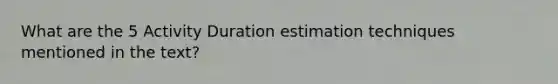 What are the 5 Activity Duration estimation techniques mentioned in the text?