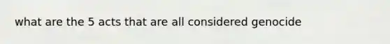 what are the 5 acts that are all considered genocide