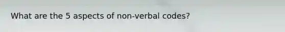 What are the 5 aspects of non-verbal codes?