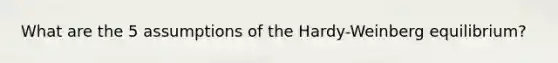 What are the 5 assumptions of the Hardy-Weinberg equilibrium?