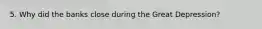 5. Why did the banks close during the Great Depression?