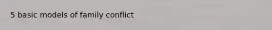 5 basic models of family conflict