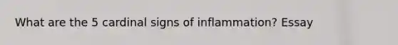 What are the 5 cardinal signs of inflammation? Essay