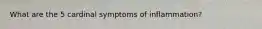 What are the 5 cardinal symptoms of inflammation?