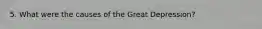 5. What were the causes of the Great Depression?