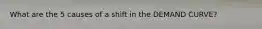What are the 5 causes of a shift in the DEMAND CURVE?