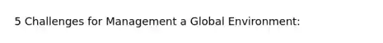 5 Challenges for Management a Global Environment: