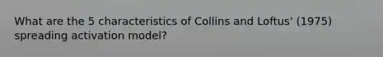 What are the 5 characteristics of Collins and Loftus' (1975) spreading activation model?