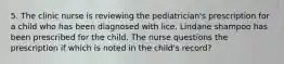 5. The clinic nurse is reviewing the pediatrician's prescription for a child who has been diagnosed with lice. Lindane shampoo has been prescribed for the child. The nurse questions the prescription if which is noted in the child's record?