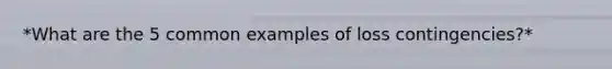 *What are the 5 common examples of loss contingencies?*