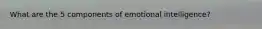 What are the 5 components of emotional intelligence?