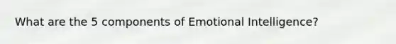 What are the 5 components of Emotional Intelligence?