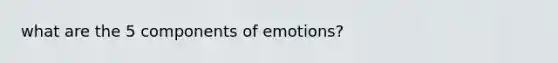 what are the 5 components of emotions?