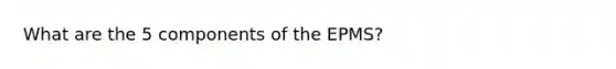 What are the 5 components of the EPMS?