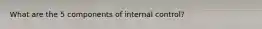 What are the 5 components of internal control?