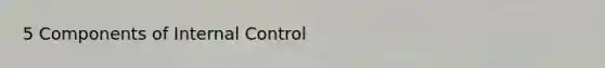 5 Components of Internal Control