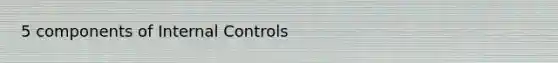 5 components of Internal Controls