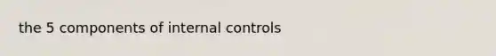 the 5 components of internal controls