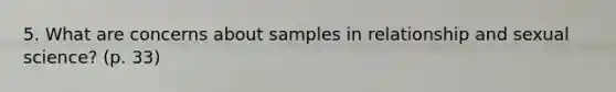 5. What are concerns about samples in relationship and sexual science? (p. 33)