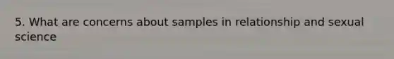 5. What are concerns about samples in relationship and sexual science