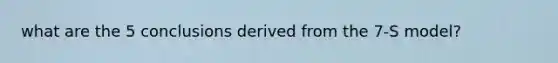 what are the 5 conclusions derived from the 7-S model?