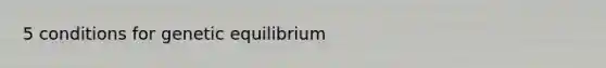 5 conditions for genetic equilibrium