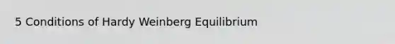 5 Conditions of Hardy Weinberg Equilibrium