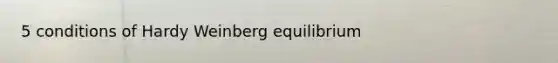 5 conditions of Hardy Weinberg equilibrium