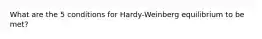 What are the 5 conditions for Hardy-Weinberg equilibrium to be met?