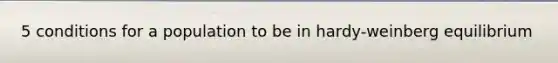 5 conditions for a population to be in hardy-weinberg equilibrium