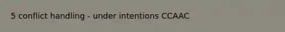 5 conflict handling - under intentions CCAAC