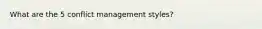 What are the 5 conflict management styles?