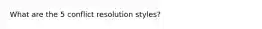 What are the 5 conflict resolution styles?