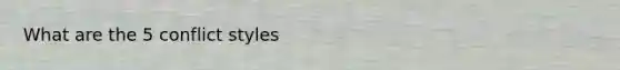 What are the 5 conflict styles