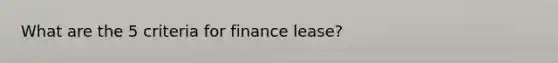 What are the 5 criteria for finance lease?