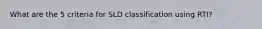 What are the 5 criteria for SLD classification using RTI?