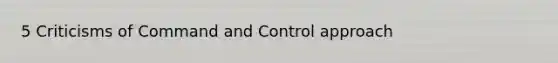 5 Criticisms of Command and Control approach