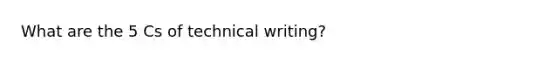 What are the 5 Cs of technical writing?