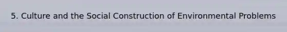 5. Culture and the Social Construction of Environmental Problems