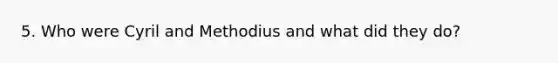 5. Who were Cyril and Methodius and what did they do?