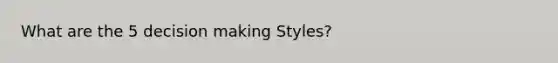 What are the 5 decision making Styles?