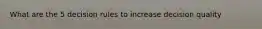What are the 5 decision rules to increase decision quality