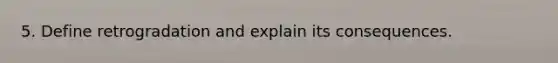 5. Define retrogradation and explain its consequences.