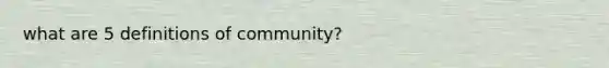 what are 5 definitions of community?