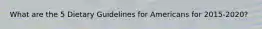 What are the 5 Dietary Guidelines for Americans for 2015-2020?