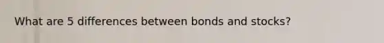 What are 5 differences between bonds and stocks?