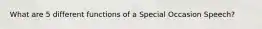 What are 5 different functions of a Special Occasion Speech?