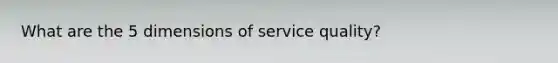 What are the 5 dimensions of service quality?