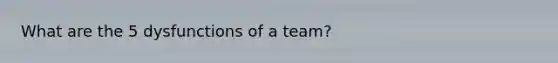 What are the 5 dysfunctions of a team?