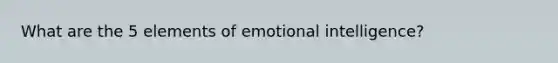 What are the 5 elements of emotional intelligence?